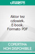 Aktor tez czlowiek. E-book. Formato PDF ebook