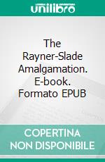 The Rayner-Slade Amalgamation. E-book. Formato EPUB ebook