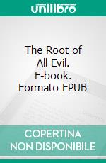 The Root of All Evil. E-book. Formato EPUB ebook