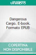 Dangerous Cargo. E-book. Formato EPUB ebook