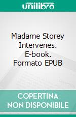 Madame Storey Intervenes. E-book. Formato EPUB ebook