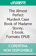 The Almost Perfect MurderA Case Book of Madame Storey. E-book. Formato EPUB ebook