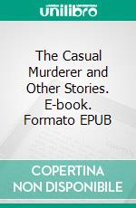 The Casual Murderer and Other Stories. E-book. Formato EPUB ebook