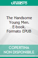 The Handsome Young Men. E-book. Formato EPUB ebook