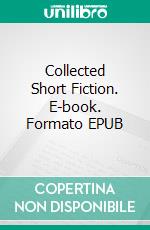 Collected Short Fiction. E-book. Formato EPUB ebook di Stanley G. Weinbaum