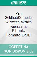 Pan GeldhabKomedia w trzech aktach wierszem. E-book. Formato EPUB ebook