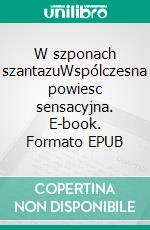 W szponach szantazuWspólczesna powiesc sensacyjna. E-book. Formato EPUB ebook