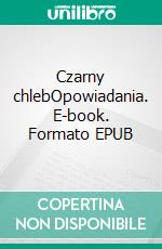 Czarny chlebOpowiadania. E-book. Formato EPUB ebook