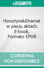 HorsztynskiDramat w pieciu aktach. E-book. Formato EPUB ebook di Juliusz Slowacki