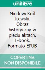 MindoweKról litewski. Obraz historyczny w pieciu aktach. E-book. Formato EPUB ebook di Juliusz Slowacki