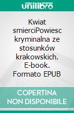 Kwiat smierciPowiesc kryminalna ze stosunków krakowskich. E-book. Formato EPUB ebook