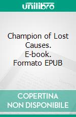 Champion of Lost Causes. E-book. Formato EPUB ebook di Max Brand