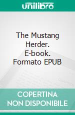 The Mustang Herder. E-book. Formato EPUB ebook di Max Brand