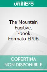 The Mountain Fugitive. E-book. Formato EPUB ebook di Max Brand