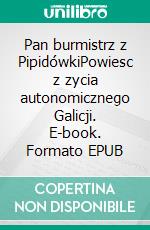 Pan burmistrz z PipidówkiPowiesc z zycia autonomicznego Galicji. E-book. Formato EPUB