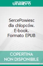 SercePowiesc dla chlopców. E-book. Formato EPUB