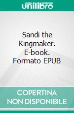 Sandi the Kingmaker. E-book. Formato EPUB ebook