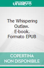 The Whispering Outlaw. E-book. Formato EPUB ebook