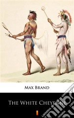 The White Cheyenne. E-book. Formato EPUB ebook