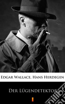 Der Lügendetektor. E-book. Formato EPUB ebook di Edgar Wallace