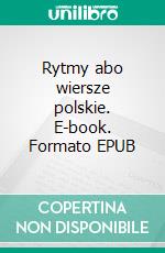 Rytmy abo wiersze polskie. E-book. Formato EPUB ebook