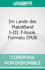 Im Lande des MahdiBand I–III. E-book. Formato EPUB ebook