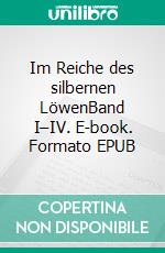 Im Reiche des silbernen LöwenBand I–IV. E-book. Formato EPUB ebook