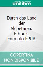 Durch das Land der Skipetaren. E-book. Formato EPUB ebook