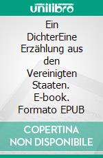 Ein DichterEine Erzählung aus den Vereinigten Staaten. E-book. Formato EPUB ebook