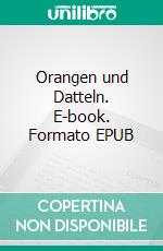 Orangen und Datteln. E-book. Formato EPUB ebook