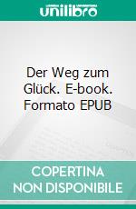 Der Weg zum Glück. E-book. Formato EPUB ebook