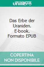 Das Erbe der Uraniden. E-book. Formato EPUB ebook di Hans Dominik