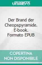 Der Brand der Cheopspyramide. E-book. Formato EPUB ebook di Hans Dominik