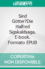 Sind Götter?Die Halfred Sigskaldsaga. E-book. Formato EPUB ebook