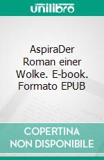 AspiraDer Roman einer Wolke. E-book. Formato EPUB ebook di Kurd Lasswitz