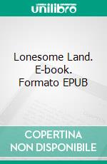 Lonesome Land. E-book. Formato EPUB ebook di B.m. Bower