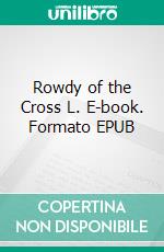 Rowdy of the Cross L. E-book. Formato EPUB ebook di B.m. Bower