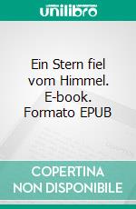 Ein Stern fiel vom Himmel. E-book. Formato EPUB ebook