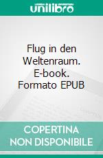 Flug in den Weltenraum. E-book. Formato EPUB ebook di Hans Dominik
