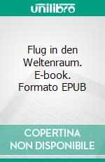 Flug in den Weltenraum. E-book. Formato EPUB ebook