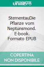 SternentauDie Pflanze vom Neptunsmond. E-book. Formato EPUB ebook