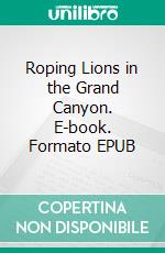 Roping Lions in the Grand Canyon. E-book. Formato EPUB