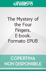 The Mystery of the Four Fingers. E-book. Formato EPUB ebook