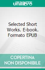 Selected Short Works. E-book. Formato EPUB ebook