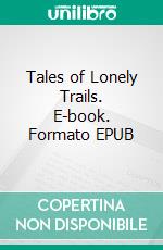 Tales of Lonely Trails. E-book. Formato EPUB ebook