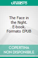 The Face in the Night. E-book. Formato EPUB ebook di Edgar Wallace