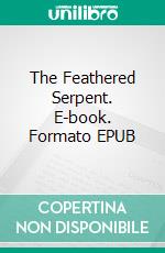 The Feathered Serpent. E-book. Formato EPUB ebook