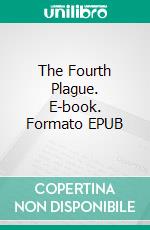 The Fourth Plague. E-book. Formato EPUB ebook di Edgar Wallace