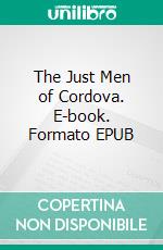 The Just Men of Cordova. E-book. Formato EPUB ebook di Edgar Wallace