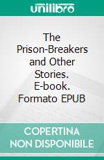 The Prison-Breakers and Other Stories. E-book. Formato EPUB ebook di Edgar Wallace